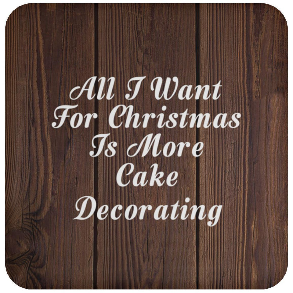 All I Want For Christmas Is More Cake Decorating - Drink Coaster D
