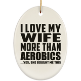 I Love My Wife More Than Aerobics - Oval Ornament
