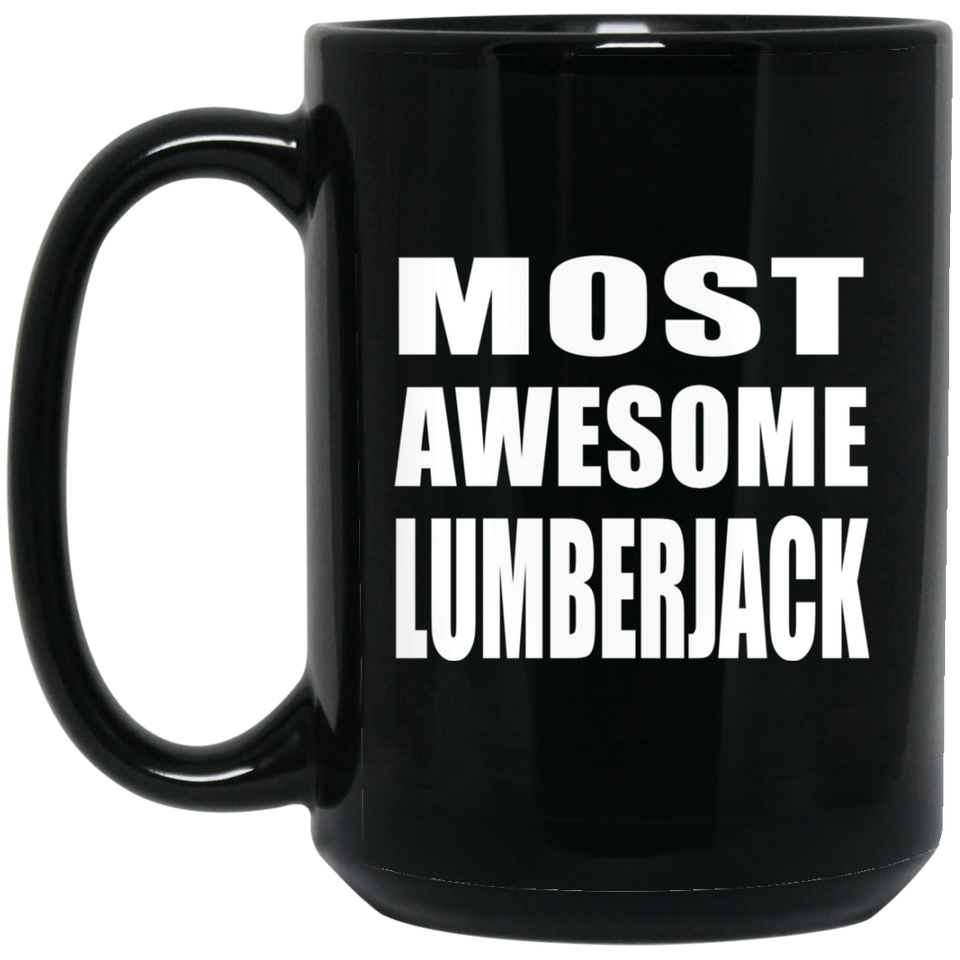 Most Awesome Lumberjack - 15 Oz Coffee Mug Black