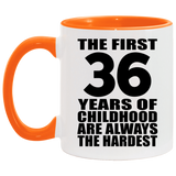 36th Birthday First 36 Years of Childhood Are The Hardest - 11oz Accent Mug Orange