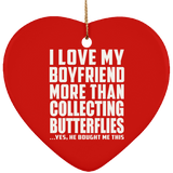 I Love My Boyfriend More Than Collecting Butterflies - Heart Ornament