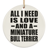 All I Need Is Love And A Miniature Bull Terrier - Circle Ornament
