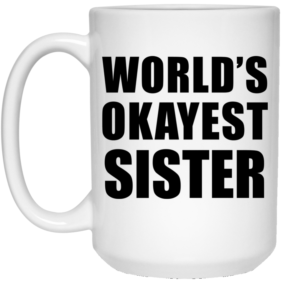 World's Okayest Sister - 15 Oz Coffee Mug