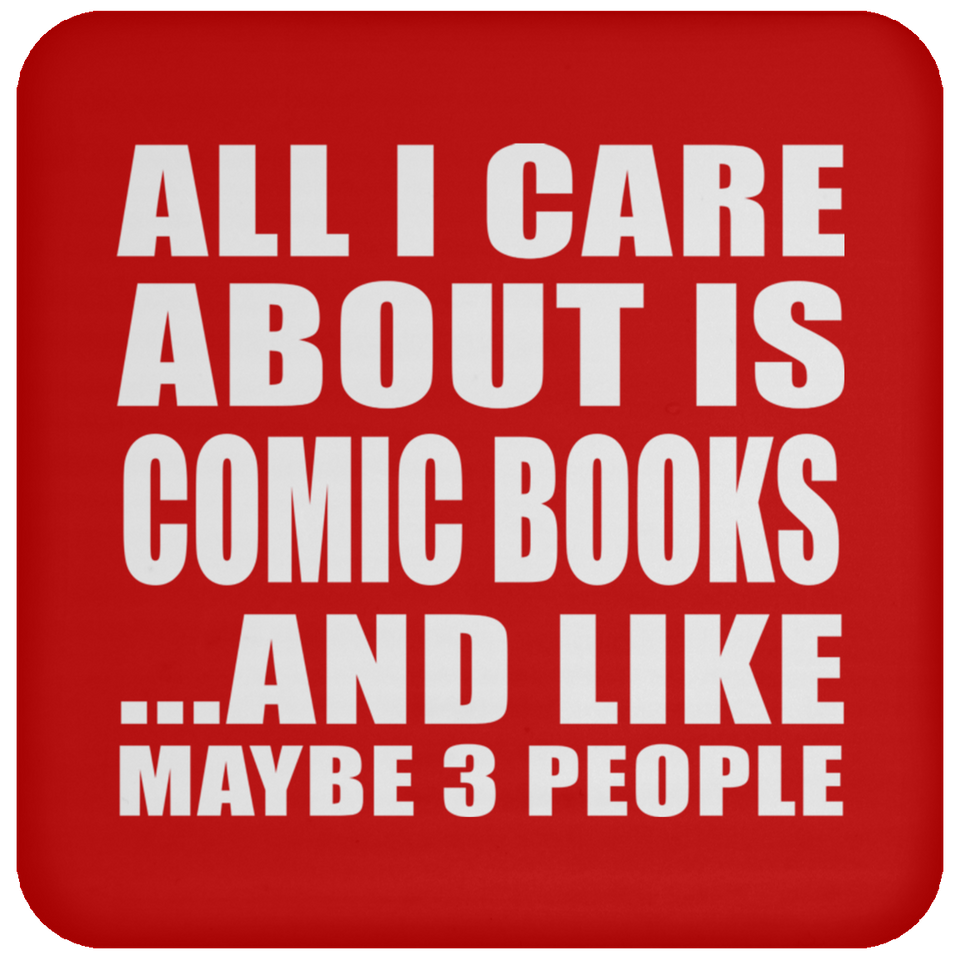 All I Care About Is Comic Books - Drink Coaster