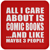 All I Care About Is Comic Books - Drink Coaster