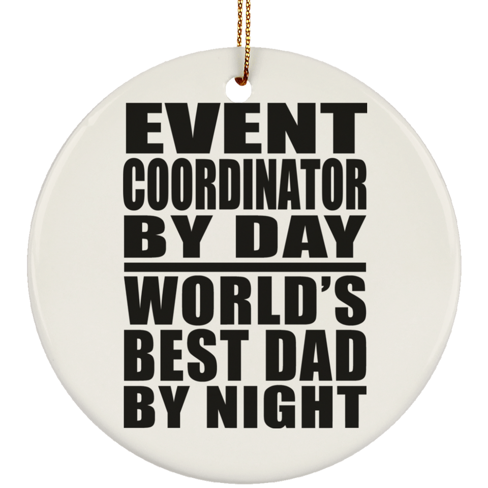 Event Coordinator By Day World's Best Dad By Night - Circle Ornament
