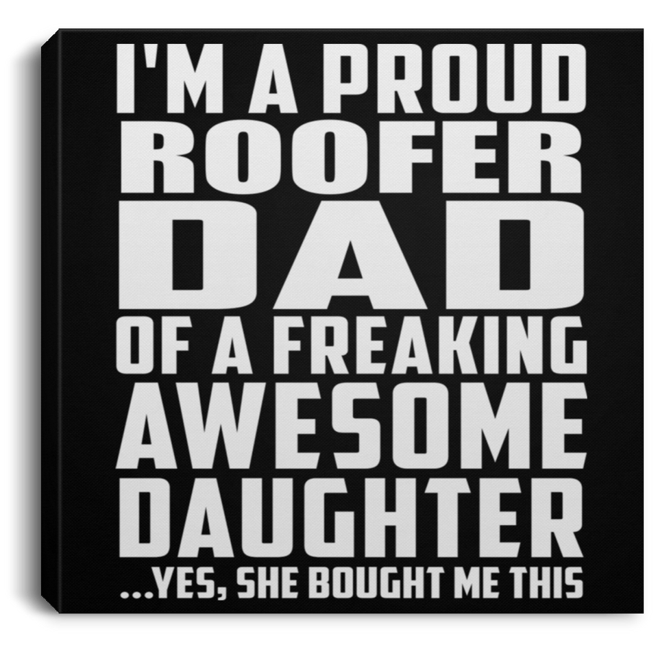 Proud Roofer Dad Of Awesome Daughter - Canvas Square