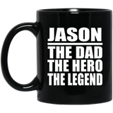 Jason The Dad The Hero The Legend - 11 Oz Coffee Mug Black