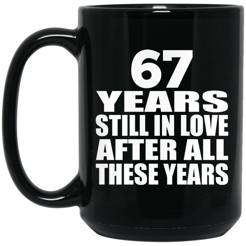 67th Anniversary 67 Years Still In Love After These Years - 15oz Coffee Mug Black