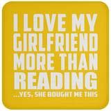 I Love My Girlfriend More Than Reading - Drink Coaster