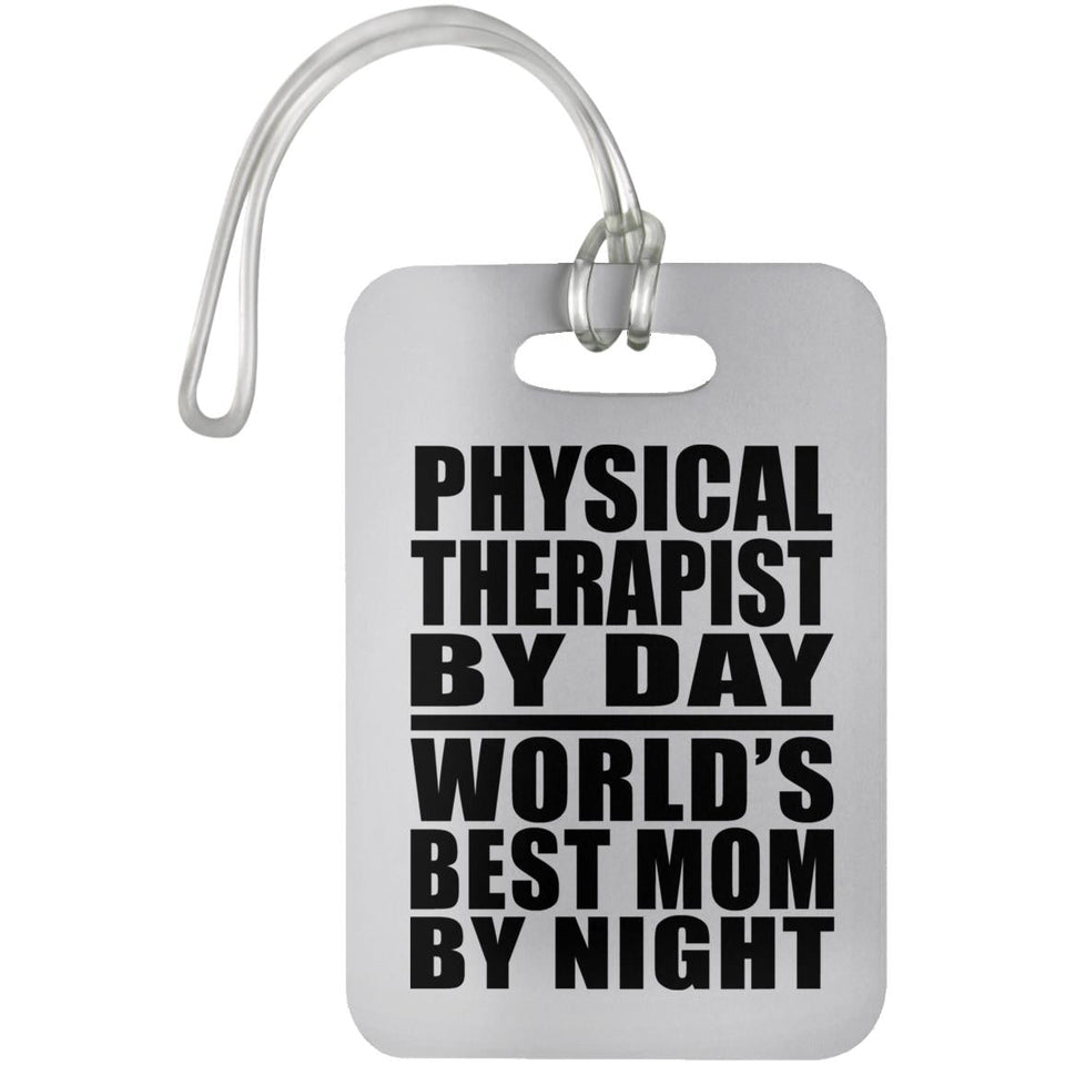 Physical Therapist By Day World's Best Mom By Night - Luggage Bag Tag