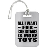 All I Want For Christmas Is More Toys - Luggage Bag Tag