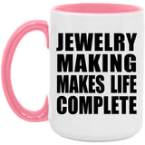 Jewelry Making Makes Life Complete - 15oz Accent Mug Pink
