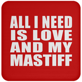 All I Need Is Love And My Mastiff - Drink Coaster