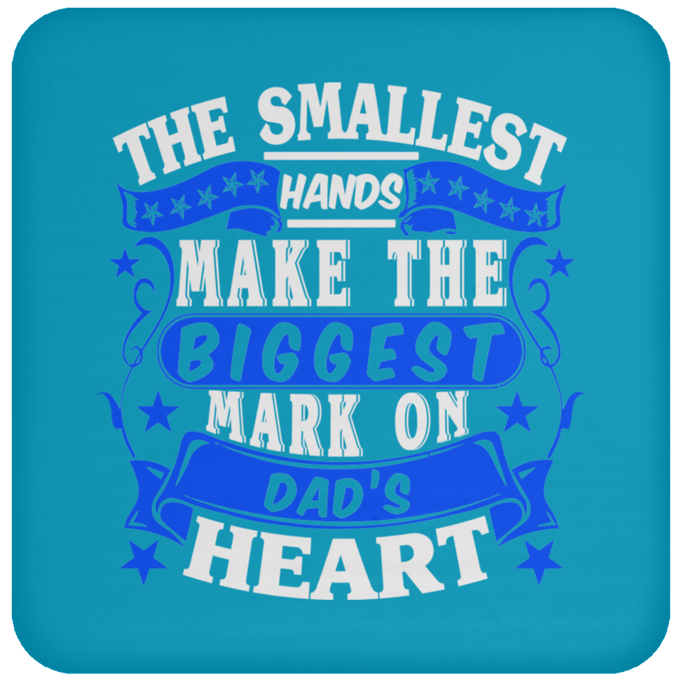 The Smallest Hands Make The Biggest Mark On Dad's Heart - Drink Coaster