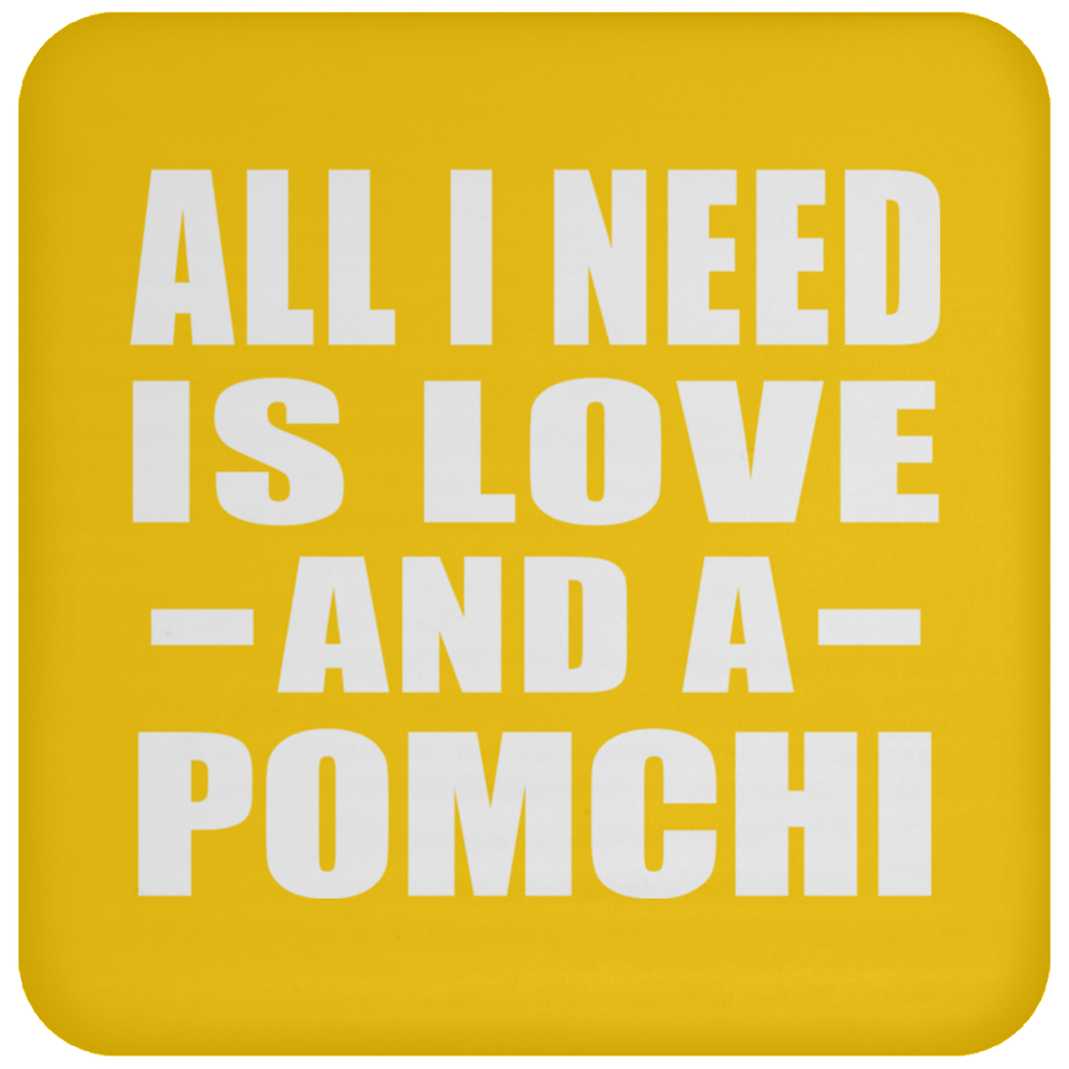 All I Need Is Love And A Pomchi - Drink Coaster