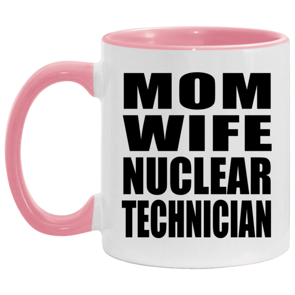 Mom Wife Nuclear Technician - 11oz Accent Mug Pink