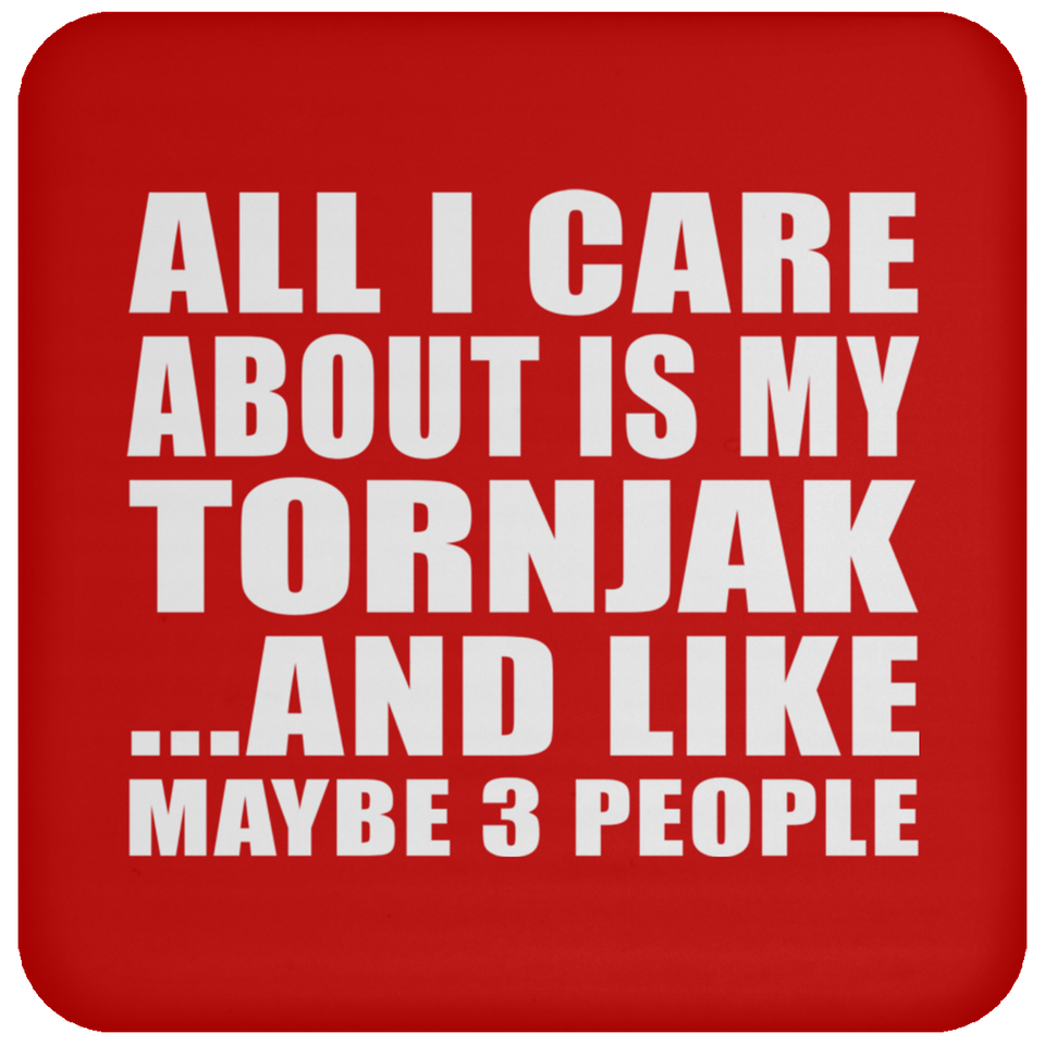 All I Care About Is My Tornjak - Drink Coaster