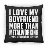 I Love My Boyfriend More Than Metalworking - Throw Pillow Black