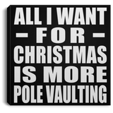 All I Want For Christmas Is More Pole Vaulting - Canvas Square
