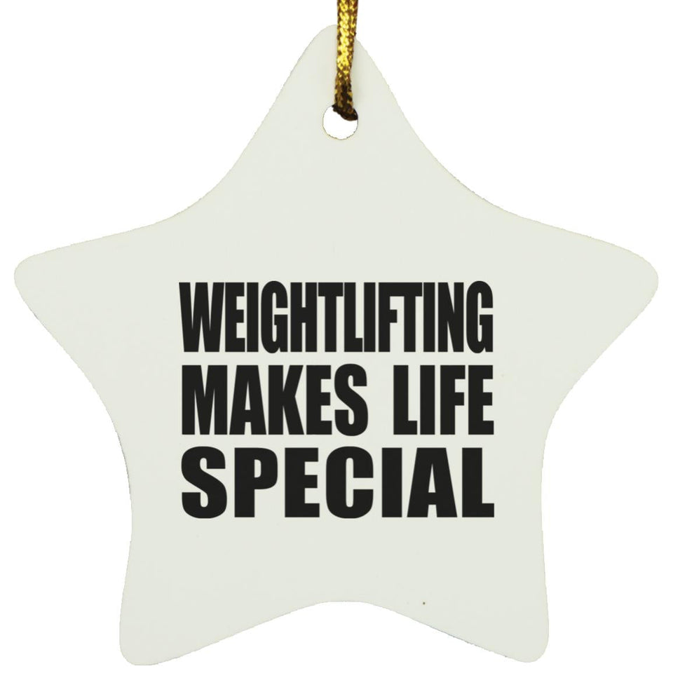 Weightlifting Makes Life Special - Star Ornament