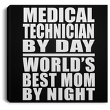 Medical Technician By Day World's Best Mom By Night - Canvas Square