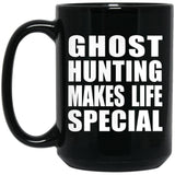 Ghost Hunting Makes Life Special - 15oz Coffee Mug Black