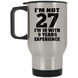 27th Birthday I'm Not 27 I'm 18 With 9 Years Experience - Silver Travel Mug