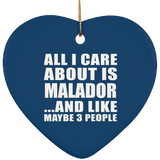 All I Care About Is Malador - Heart Ornament