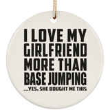 I Love My Girlfriend More Than Base Jumping - Circle Ornament