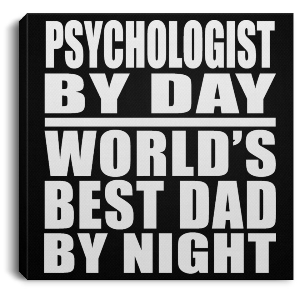 Psychologist By Day World's Best Dad By Night - Canvas Square