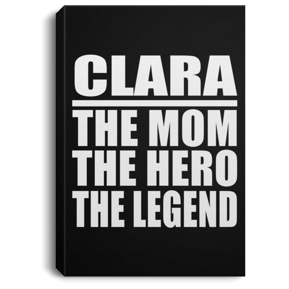 Clara The Mom The Hero The Legend - Canvas Portrait