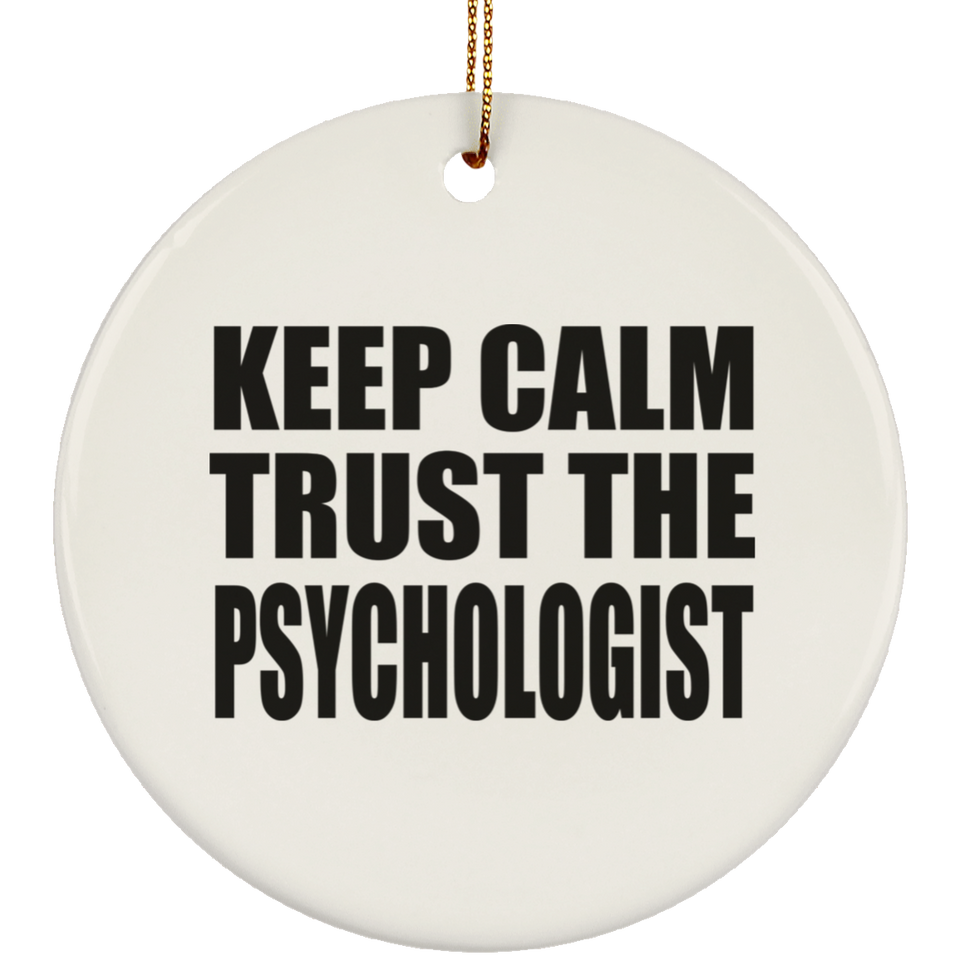 Keep Calm and Trust The Psychologist - Circle Ornament