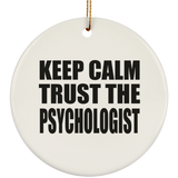 Keep Calm and Trust The Psychologist - Circle Ornament