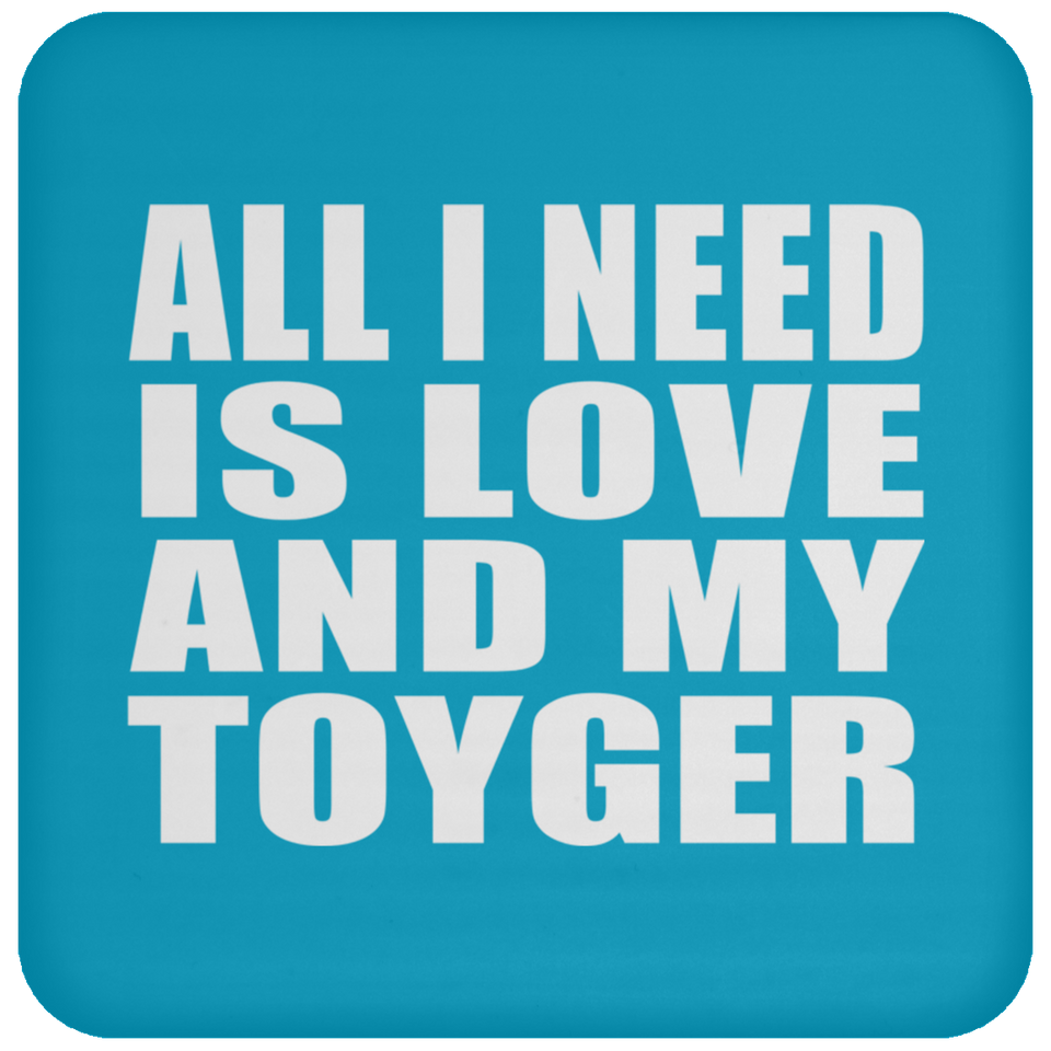 All I Need Is Love And My Toyger - Drink Coaster