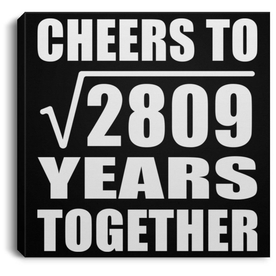 53rd Anniversary Cheers To Square Root of 2809 Years Together - Canvas Square