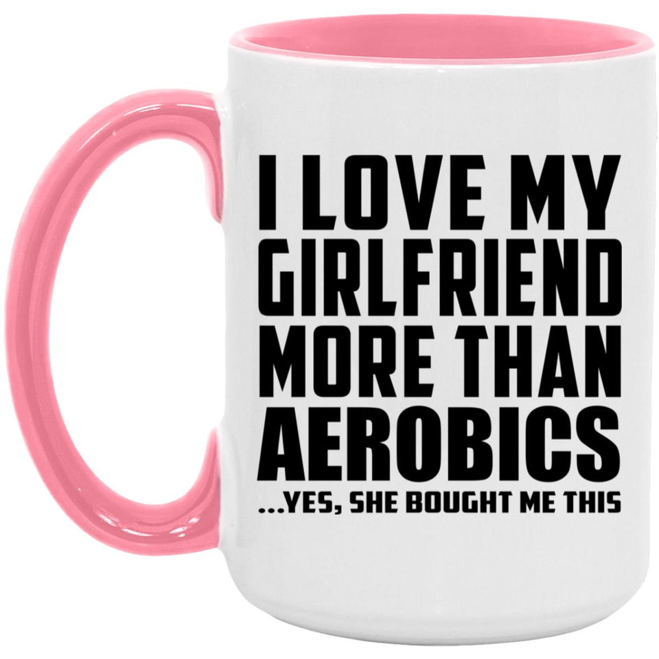 I Love My Girlfriend More Than Aerobics - 15oz Accent Mug Pink