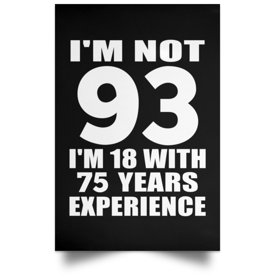 93rd Birthday I'm Not 93 I'm 18 With 75 Years Experience - Poster Portrait