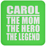 Carol The Mom The Hero The Legend - Drink Coaster