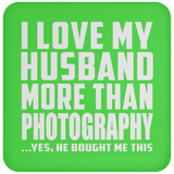 I Love My Husband More Than Photography - Drink Coaster