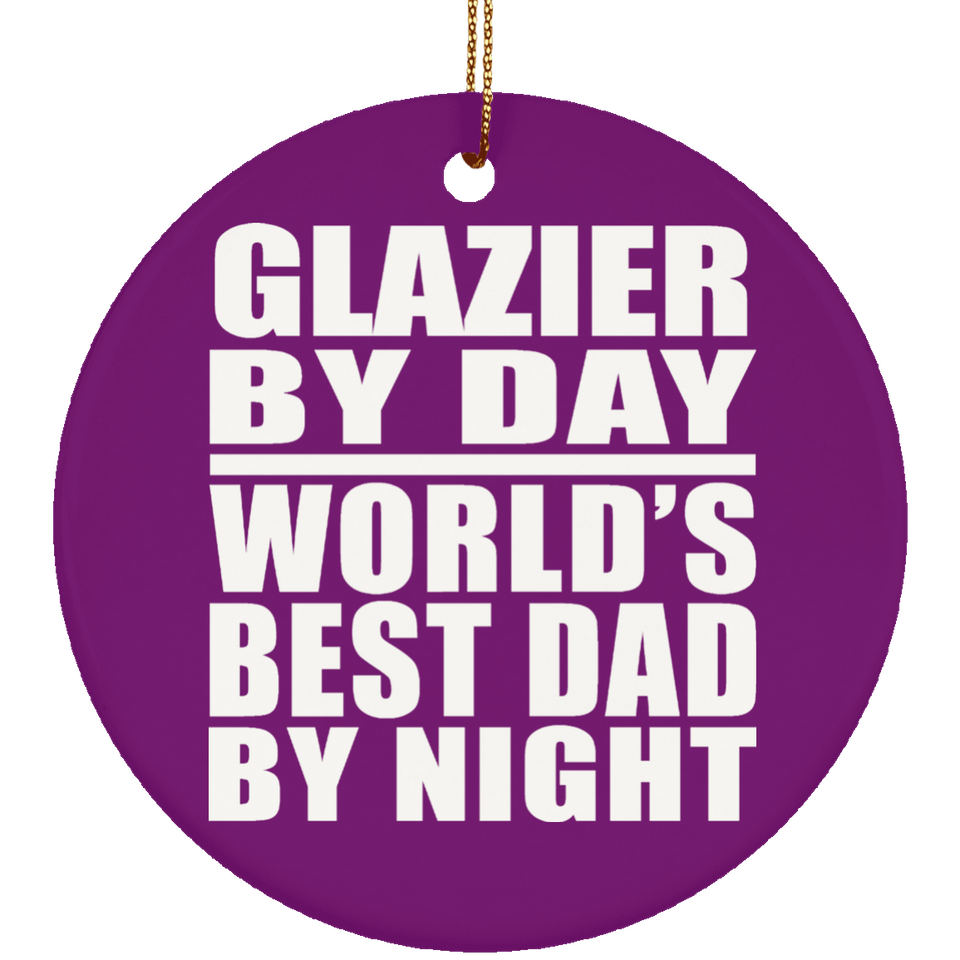 Glazier By Day World's Best Dad By Night - Circle Ornament