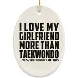 I Love My Girlfriend More Than Taekwondo - Oval Ornament