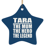 Tara The Mum The Hero The Legend - Star Ornament