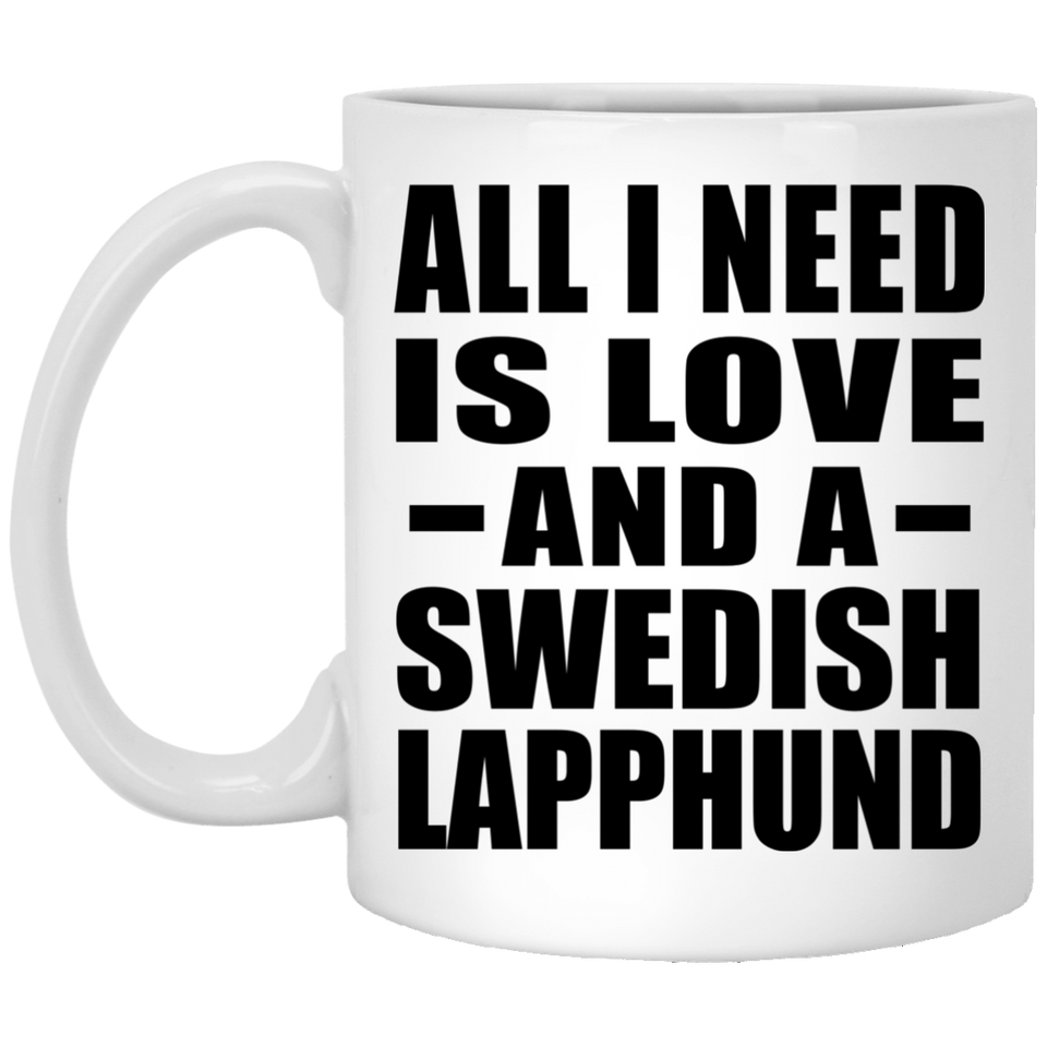 All I Need Is Love And A Swedish Lapphund - 11 Oz Coffee Mug