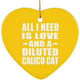 All I Need Is Love And A Diluted Calico Cat - Heart Ornament