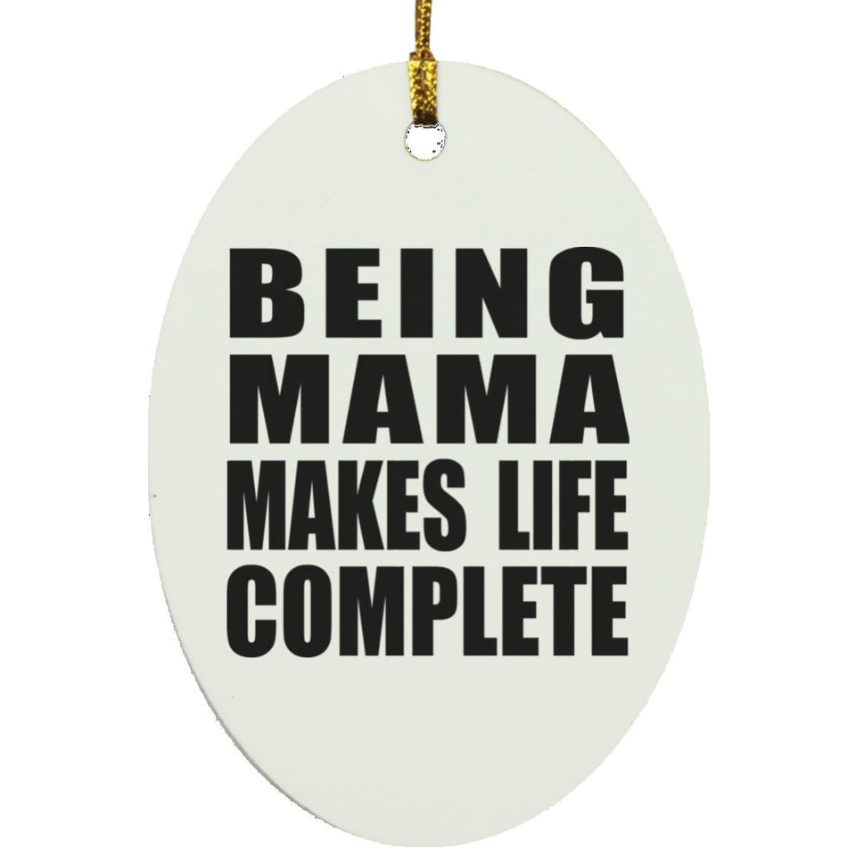 Being Mama Makes Life Complete - Oval Ornament