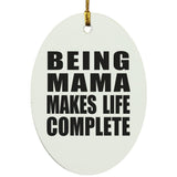 Being Mama Makes Life Complete - Oval Ornament