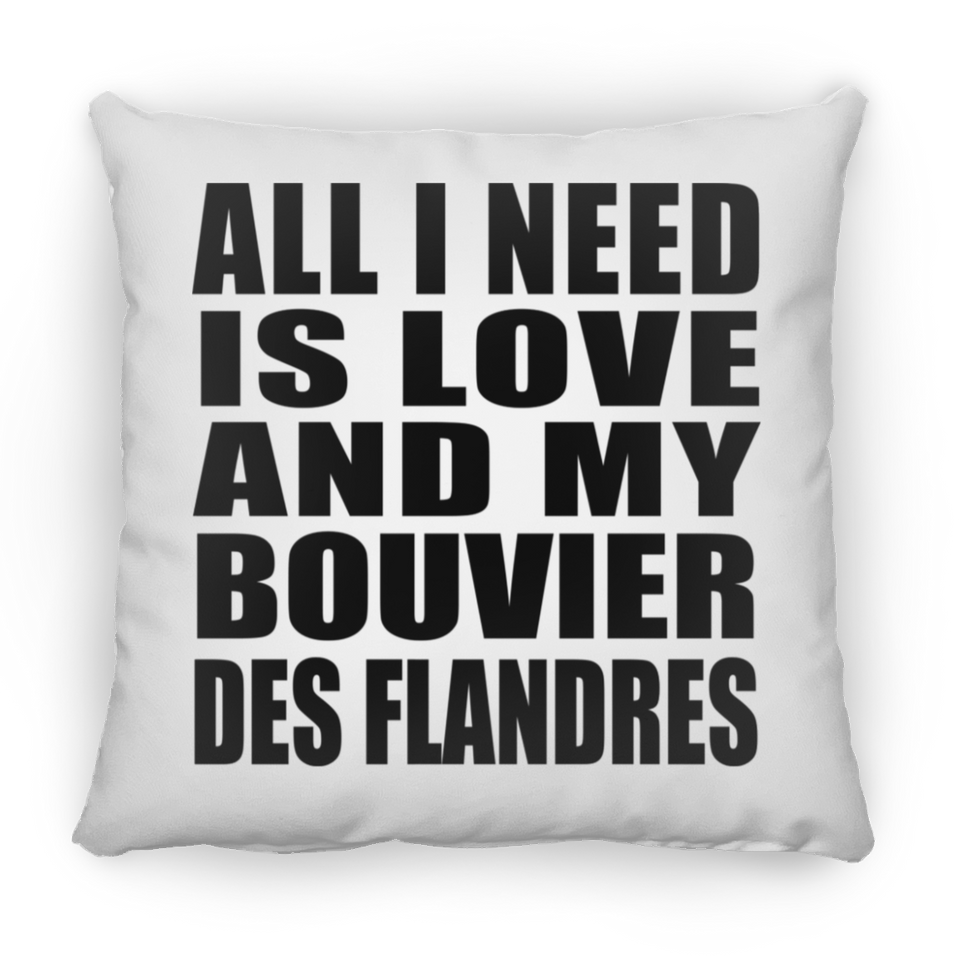 All I Need Is Love And My Bouvier Des Flandres - Throw Pillow
