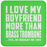 I Love My Boyfriend More Than Brass Trombone - Drink Coaster