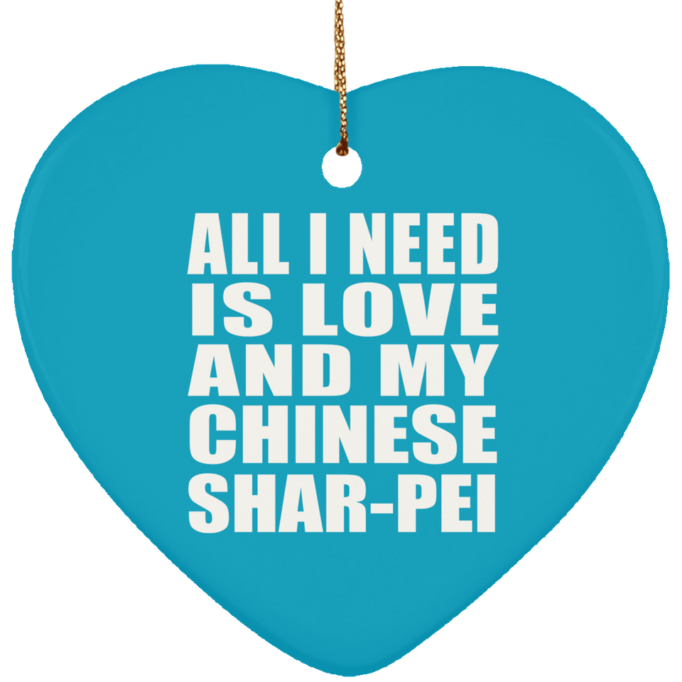 All I Need Is Love And My Chinese Shar-Pei - Heart Ornament